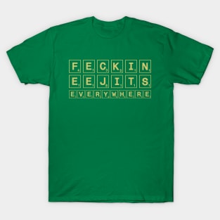 Feckin eejits everywhere T-Shirt